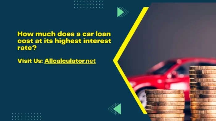 how-much-does-a-car-loan-cost-at-its-highest-interest-rate-by