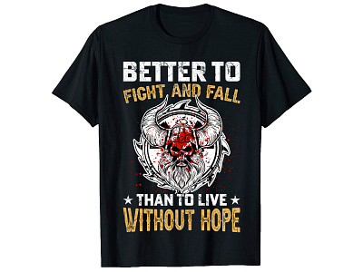Better To Fight And Fall, Viking T-Shirt Design. bulk t-shirt design custom t-shirt design fashion design graphic design merch by amazon merch design photoshop t-shirt design print on demand t shirt design free t shirt maker t-shirt design online trendy t-shirt design typography shirt typography t-shirt design vintage t-shirt design