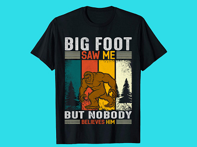 big foot saw me t-shirt design life