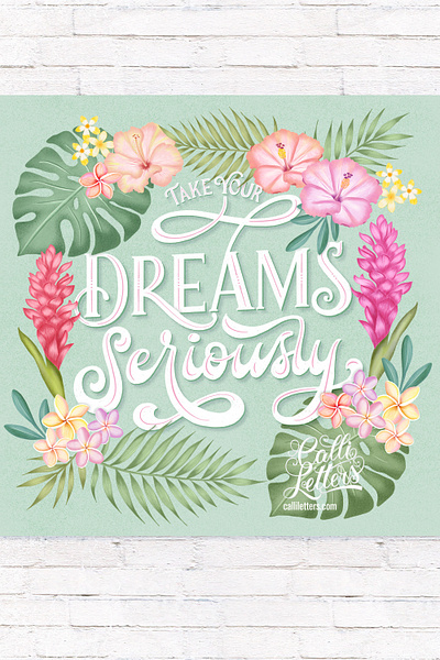 Take Your Dreams Seriously. Hand Lettering and Tropical Florals. botanical florals hand drawn hand lettering illustration lettering layout pattern quote viennese illustrator