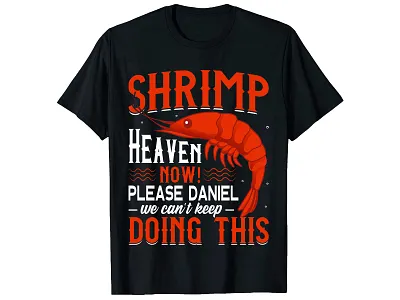 Shrimp Heaven Now please Daniel T-Shirt Design. branding branding design custom t shirt custom t shirt design custom t shirt design ideas design free logo design graphic design graphic t shirt design logo design logo design branding photoshop t shirt design t shirt design ideas t shirt design ideas trendy t shirt trendy t shirt design typography t shirt typography t shirt design