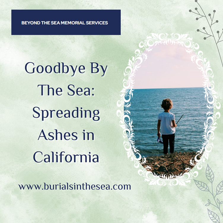 Goodbye By The Sea Spreading Ashes in California by Beyond the Sea
