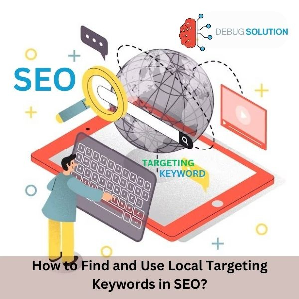 How to Find and Use Local Targeting Keywords in SEO? by Debug Solution