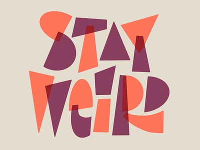 Stay weird my friends! hand lettering illustration lettering letters overlap screenprint type typography