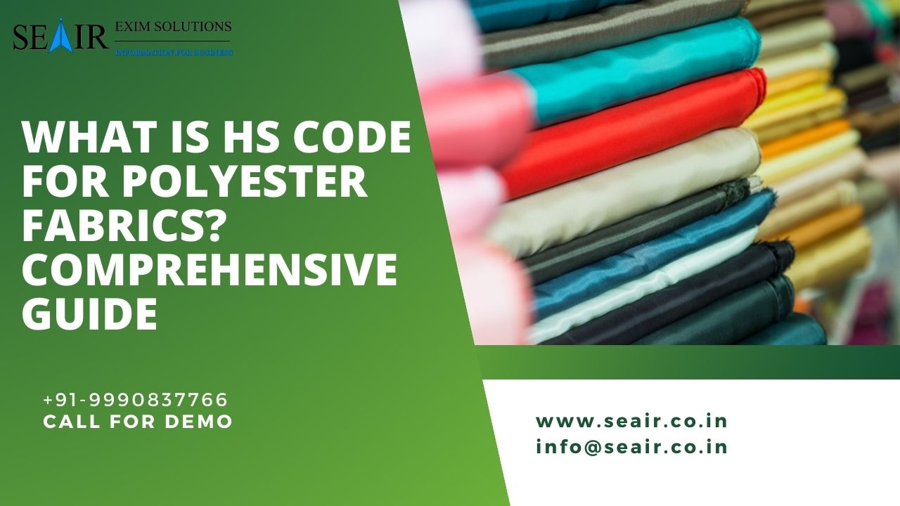 What is HS Code for Polyester Fabrics? Comprehensive Guide by Seair on