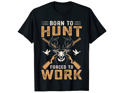 Born To Hunt Forced To Work, Hunting T-Shirt Design. bulk t shirt design custom shirt design custom t shirt custom t shirt design graphic design graphic t shirt design merch by amazon merch design photoshop t shirt design t shirt design ideas trendy shirt design trendy t shirt trendy t shirt design typography shirt design typography t shirt typography t shirt design