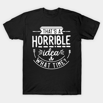 horrible idea tshirt design graphic design illustration tshirt