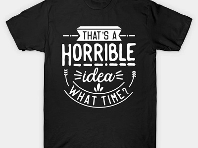 horrible idea tshirt design graphic design illustration tshirt