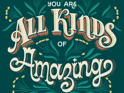 You Are All Kinds Of Amazing Lettering & Illustration custom lettering custom type design digital art digital illustration dribbble floral illustration freethrow graphic design hand drawn hand lettered hand lettering illustration letterform lettering procreate