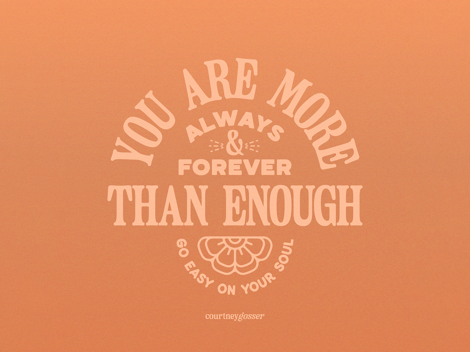 you-are-more-than-enough-by-courtney-gosser-on-dribbble