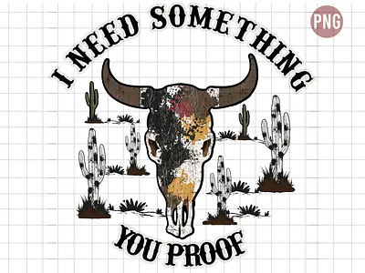 I Need Something You Proof country cowboy cowgirl design leopard need something skul bull western you proof