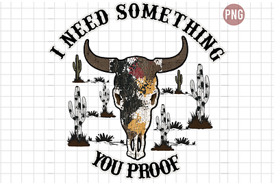 I Need Something You Proof country cowboy cowgirl design leopard need something skul bull western you proof