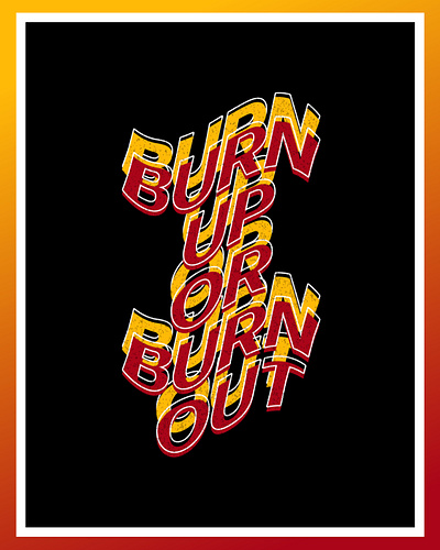 burn up or burn out art design graphic design posterdesign typography
