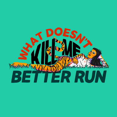 What Doesn't Kill Me color drawing hand drawn hand drawn type illustration saying self portrait slogan tiger tiger drawing type typography what doesnt kill me better run woman