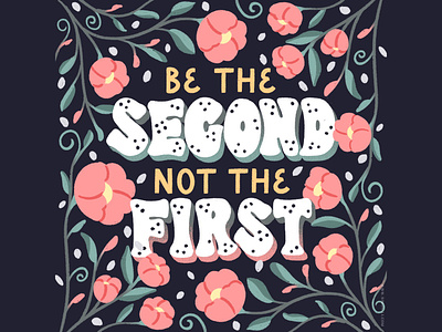 Be the 2nd, not the 1st. floral handlettering lettering mindfulness positivity wisdom