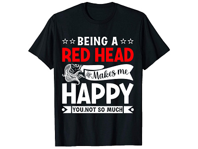 Being a red head makes me happy, Feeling T-Shirt design. bulk t shirt clothing custom shirt design custom t shirt design illustration merchbyamazon shirt design t shirt design t shirt design t shirt design girl t shirt design logo t shirt design online teespring trendy t shirt typography t shirt typography t shirt design ui vintage t shirt vintage t shirt design