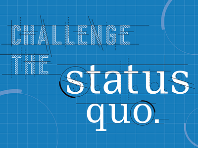 Challenge the Status Quo. blue blue print challenge core value design graphic graphic design illustration illustrator status quo type typeface
