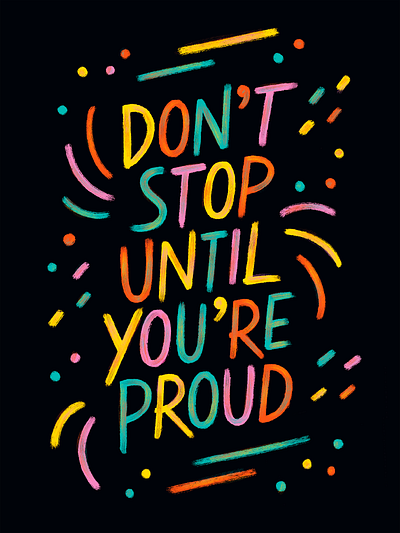 Don't Stop Until You're Proud design hand lettering illustration lettering type