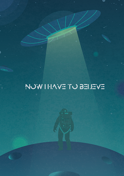 Now i have to believe aliens art astronaut beginner cryptid graphic design illustration poster space