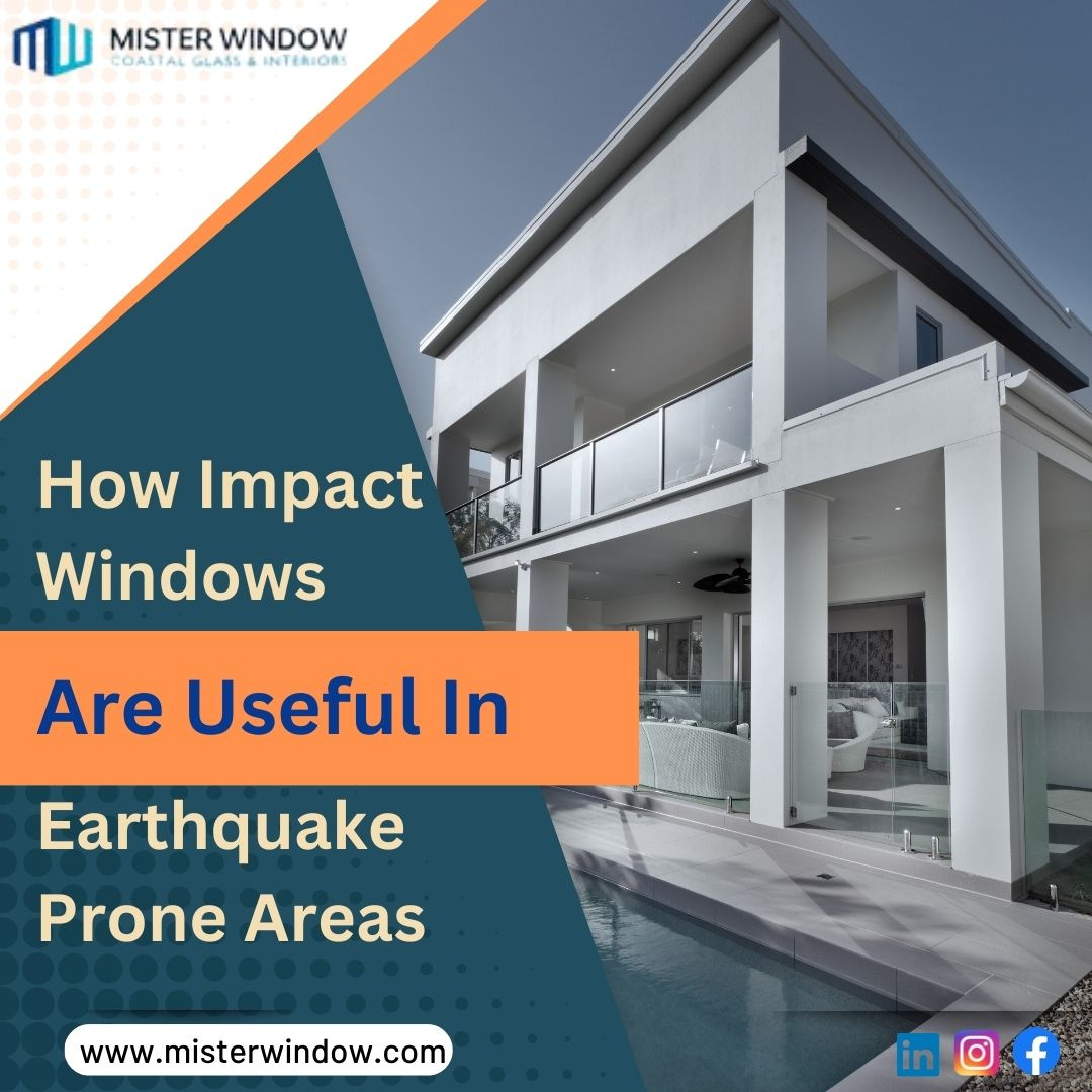 How Impact Windows Are Useful In Earthquake Prone Areas by Mister