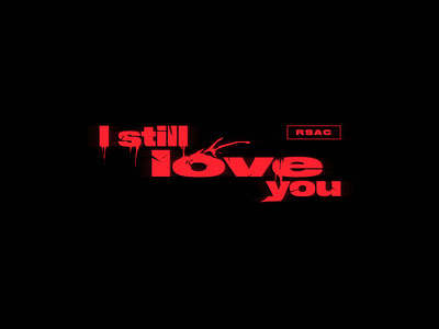 RSAC - I STILL LOVE YOU customtype graphic design grunge horror lettering logo musicvideo red title titlecard titledesign typography videoart