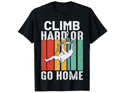 Climb Hard or Go Home , CLIMBING T-Shirt Design branding custom ink custom t shirts custom t shirts cheap custom t shirts online custom text shirt design graphic design illustration illustrator tshirt design logo shirts t shirt design ideas t shirt design maker t shirt design template typography design typography t shirt design typography t shirt template ui vector