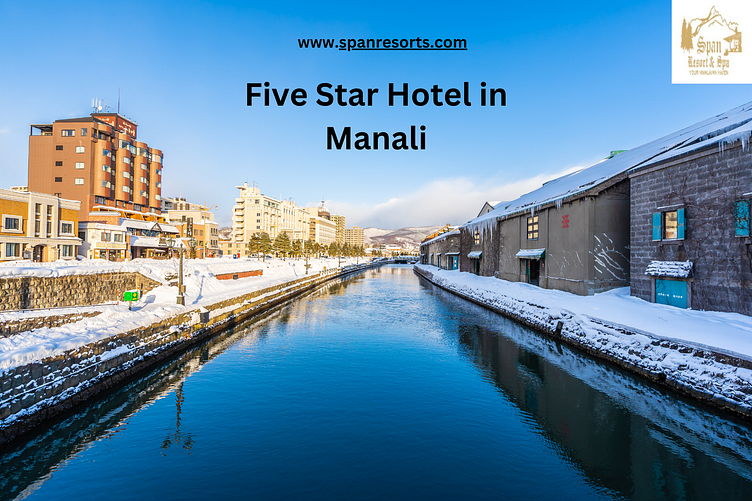 Five Star Luxury Hotel in Manali| SPAN RESORT & SPA by span resort and ...