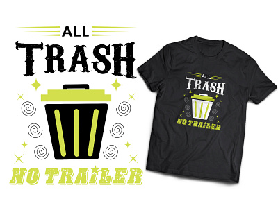 All Trash No Trailer T-Shirt | Trash SHirt Design | Trash Tee all trash all trash no trailer bin branding design graphic design logo merch by amazon print on demand teespring trash trash t shirt design typography