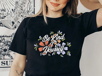 Be Kind To Yourself T-Shirt Design be kind to yourself branding design floral shirt floral t shirt design graphic design logo merch by amazon peace shirt design print on demand teespring typography