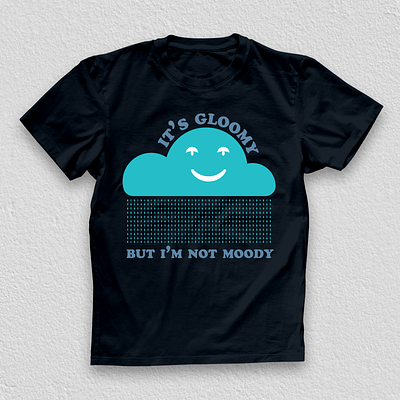 It's Gloomy But I'm Not Moody gloomy graphic design moody rain smile storm t shirt