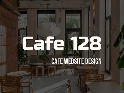 Cafe 128 | Website Design | Posters app branding cafe coffee shop design figma logo photoshop prototyping typography ui uiux user experience user interface ux vector webdesign website