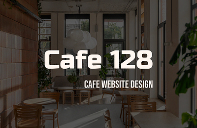 Cafe 128 | Website Design | Posters app branding cafe coffee shop design figma logo photoshop prototyping typography ui uiux user experience user interface ux vector webdesign website