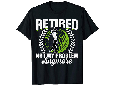 Retired Not My Problem,Golf T- Shirt Design. bulk t shirt design custom shirt design custom t shirt custom t shirt design graphic design graphic t shirt design merch by amazon merch design photoshop t shirt design t shirt design ideas trendy shirt design trendy t shirt trendy t shirt design typography shirt design typography t shirt typography t shirt design