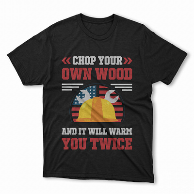 Labor Day T-shirt - CHOP YOUR OWN WOOD. labor day tshirt design