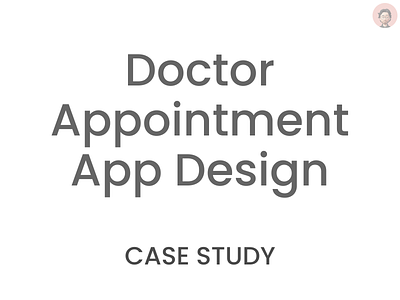 Doctor Appointment App - Case Study 3d animation app app design appointment branding case study design doctor graphic design illustration logo motion graphics patients typography ui uidesign uiux uxdesign web design