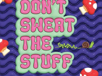 Don't Sweat The Small Stuff 3d art dont sweat it illustration message mushroom mushrooms positive positive attitude poster snail stay strong type typography