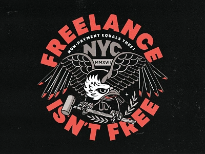 Freelance Isn't Free badgedesign bird eagle fiya freelance freelance isnt free freelancer graphic design hammer hire illustration illustrator nyc typography vector