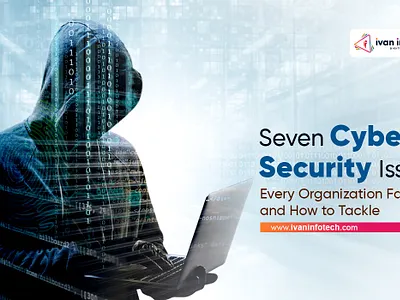 7 Cyber Security Issues Every Organization Faces cyber security software security software security services