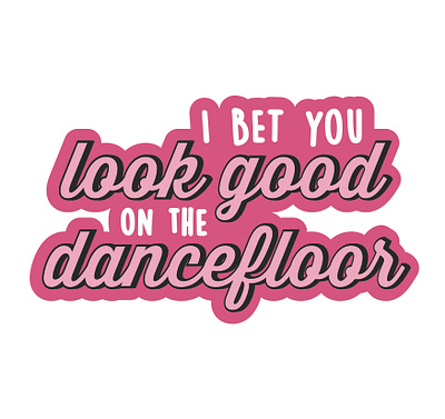 I bet you look good on the dancefloor design graphic design illustration typography vector