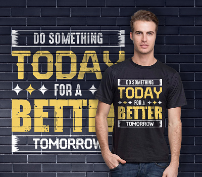 Do something today for a better tomorrow t shirt design better tomorrow clean creative t shirt creative t shirt design design do something today graphic design graphics design inspiration inspirational t shirt design motivate motivational motivational t shirt design quote typography t shirt t shirt design typography typography t shirt design vector t shirt design