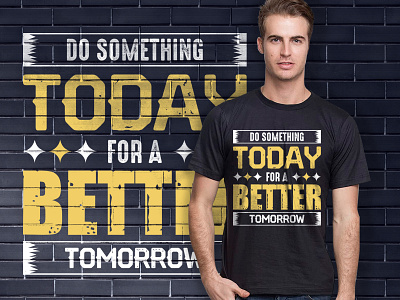 Do something today for a better tomorrow t shirt design better tomorrow clean creative t shirt creative t shirt design design do something today graphic design graphics design inspiration inspirational t shirt design motivate motivational motivational t shirt design quote typography t shirt t shirt design typography typography t shirt design vector t shirt design