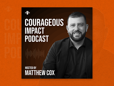 Courageous Impact - Podcast Cover branding courageous impact cover creative design dribbble graphic design illustration matthew cox podcast podcast cover portfolio post social media typography vector