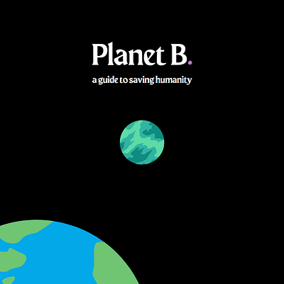 Planet B: A Guide to Saving Humanity animation branding design editing film graphic design illustration logo