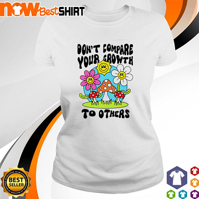 Don't compare your growth to others shirt