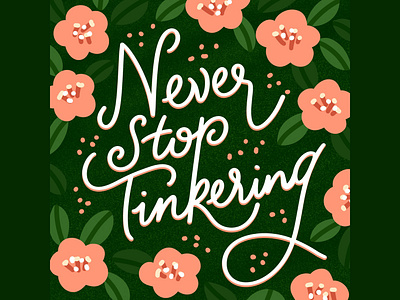 Never Stop Tinkering floral handlettering leaf lettering nature positivity