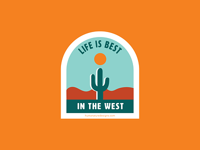 Life is Best in the West - Desert Badge cactus badge cactus design desert badge desert design life is best life is best in the west western badge western design