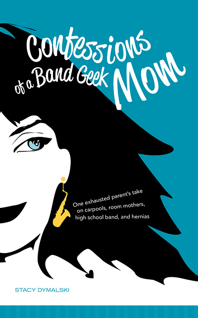 Confessions of a Band Geek Mom Book Cover book cover design book design cover art graphic artist illustration paperback small business