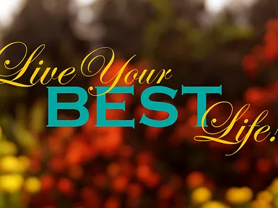 Live Your BEST Life! graphic design photo editing quote imagery