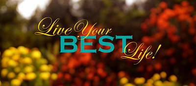 Live Your BEST Life! graphic design photo editing quote imagery