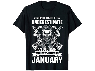 Never Dare to Underestimate and old Man who was born in January branding custom t shirt design graphic design illustration t shirt t shirt graphics typography t shirt vector